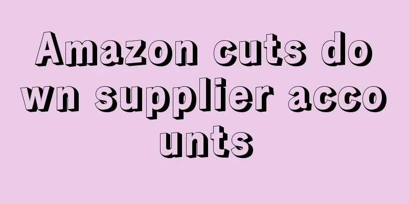 Amazon cuts down supplier accounts