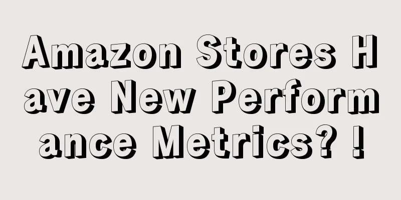 Amazon Stores Have New Performance Metrics? !