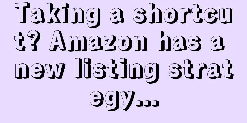 Taking a shortcut? Amazon has a new listing strategy...