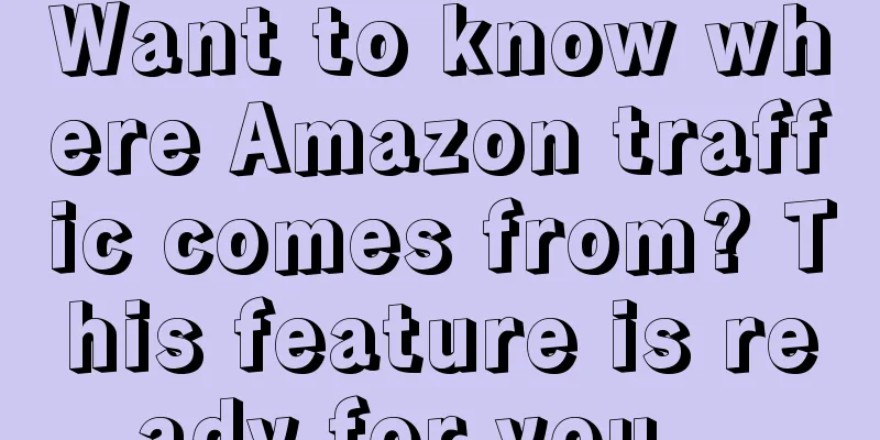 Want to know where Amazon traffic comes from? This feature is ready for you...
