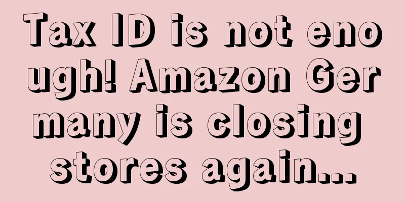 Tax ID is not enough! Amazon Germany is closing stores again...