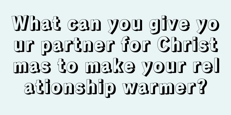 What can you give your partner for Christmas to make your relationship warmer?