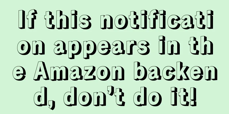 If this notification appears in the Amazon backend, don’t do it!