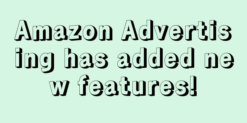 Amazon Advertising has added new features!