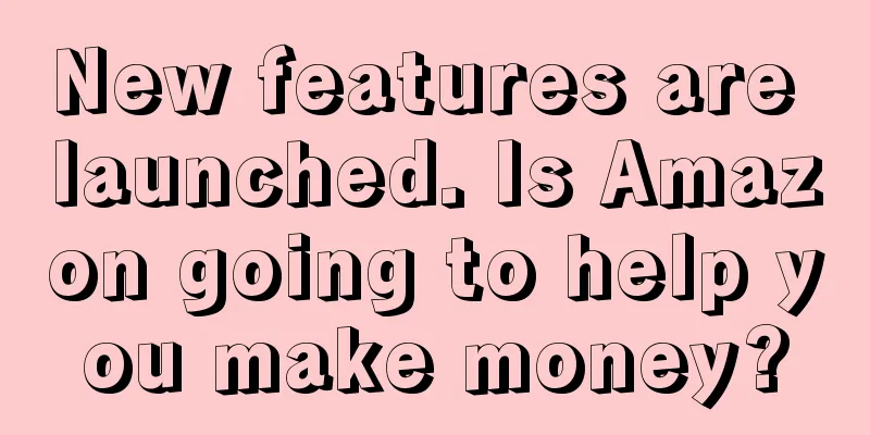 New features are launched. Is Amazon going to help you make money?