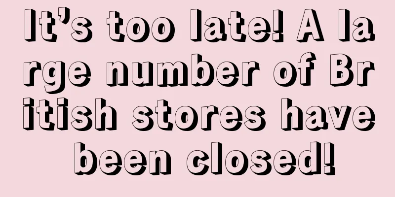 It’s too late! A large number of British stores have been closed!