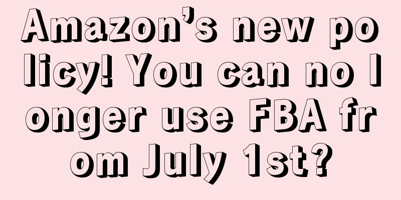 Amazon’s new policy! You can no longer use FBA from July 1st?