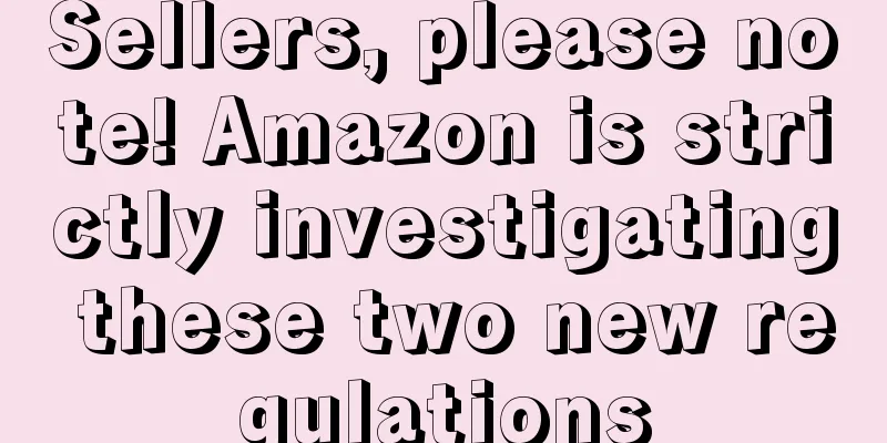 Sellers, please note! Amazon is strictly investigating these two new regulations