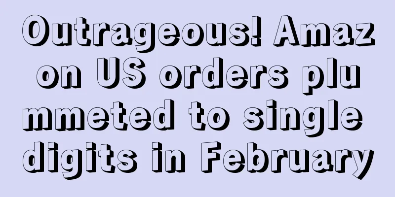 Outrageous! Amazon US orders plummeted to single digits in February