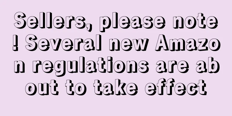 Sellers, please note! Several new Amazon regulations are about to take effect