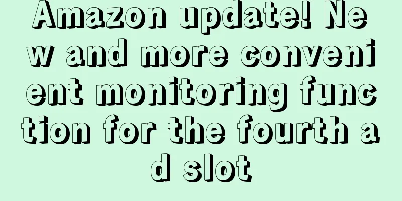 Amazon update! New and more convenient monitoring function for the fourth ad slot