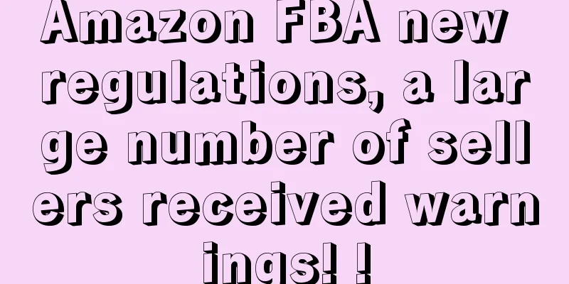 Amazon FBA new regulations, a large number of sellers received warnings! !