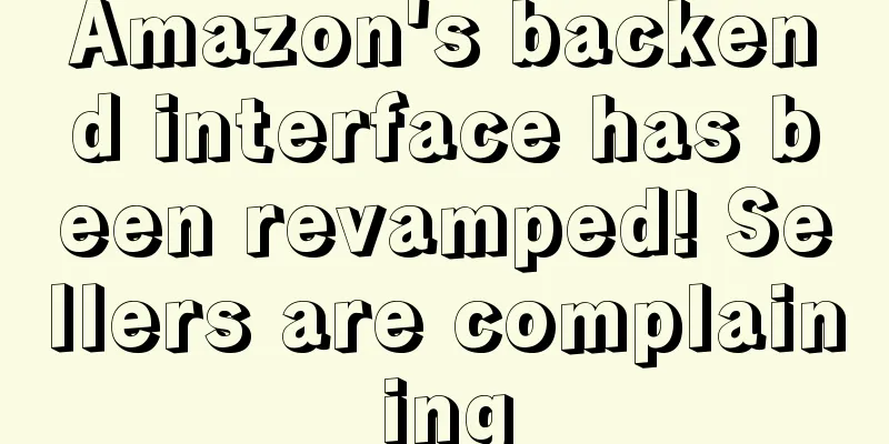 Amazon's backend interface has been revamped! Sellers are complaining
