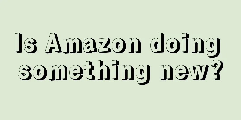 Is Amazon doing something new?