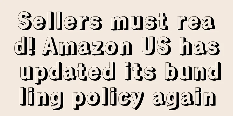 Sellers must read! Amazon US has updated its bundling policy again