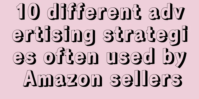 10 different advertising strategies often used by Amazon sellers