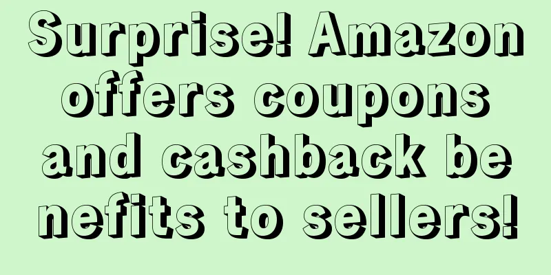 Surprise! Amazon offers coupons and cashback benefits to sellers!