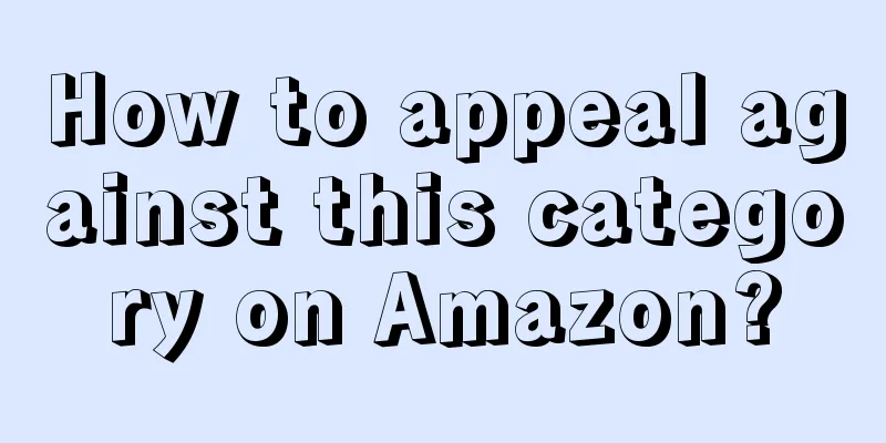 How to appeal against this category on Amazon?