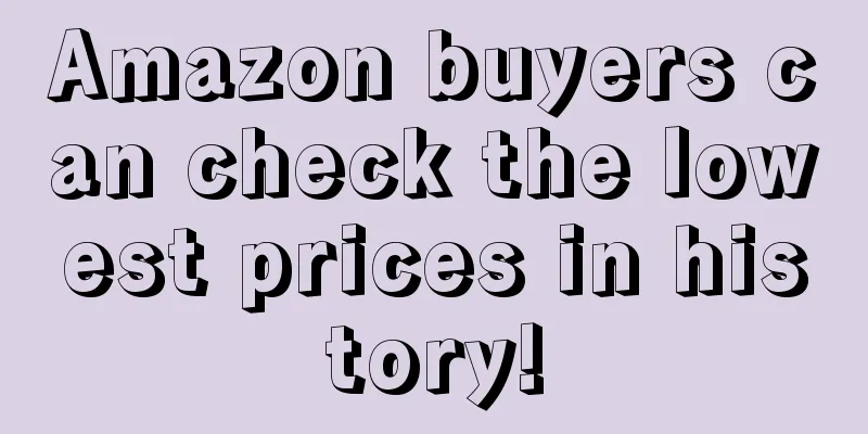 Amazon buyers can check the lowest prices in history!