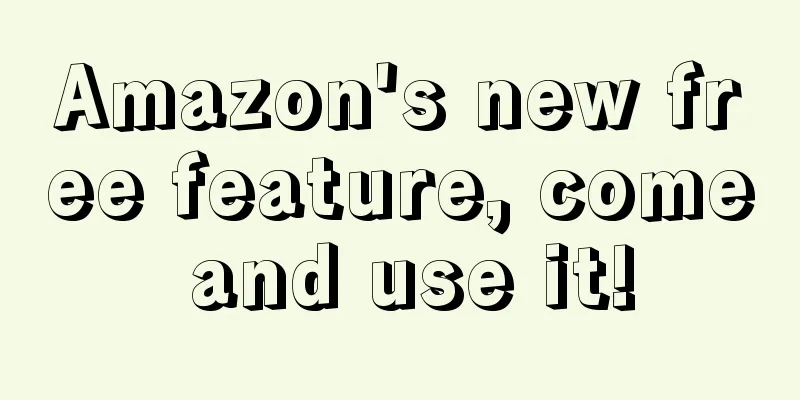 Amazon's new free feature, come and use it!