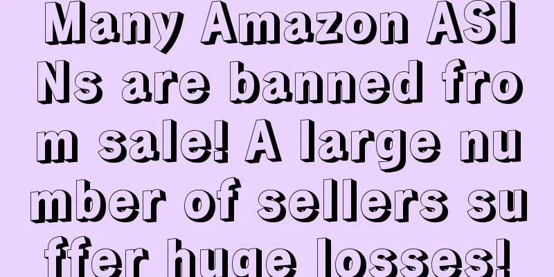 Many Amazon ASINs are banned from sale! A large number of sellers suffer huge losses!
