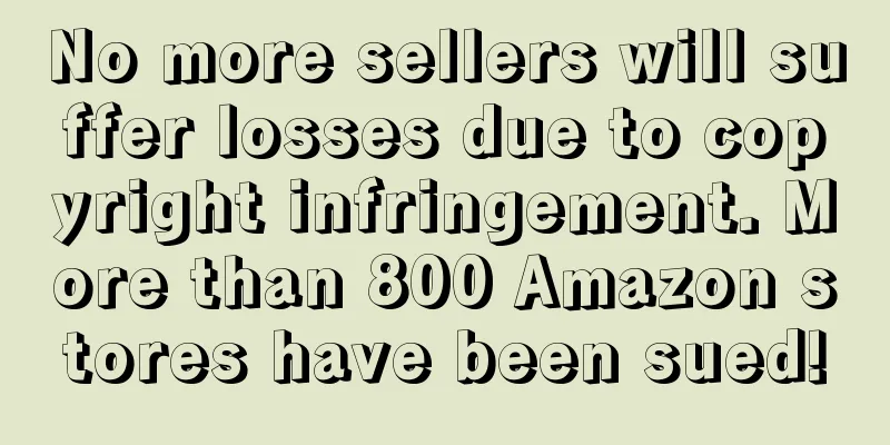 No more sellers will suffer losses due to copyright infringement. More than 800 Amazon stores have been sued!