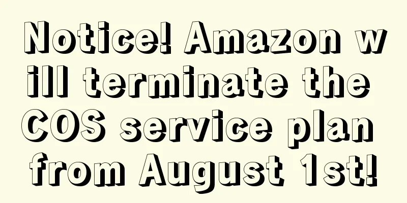 Notice! Amazon will terminate the COS service plan from August 1st!