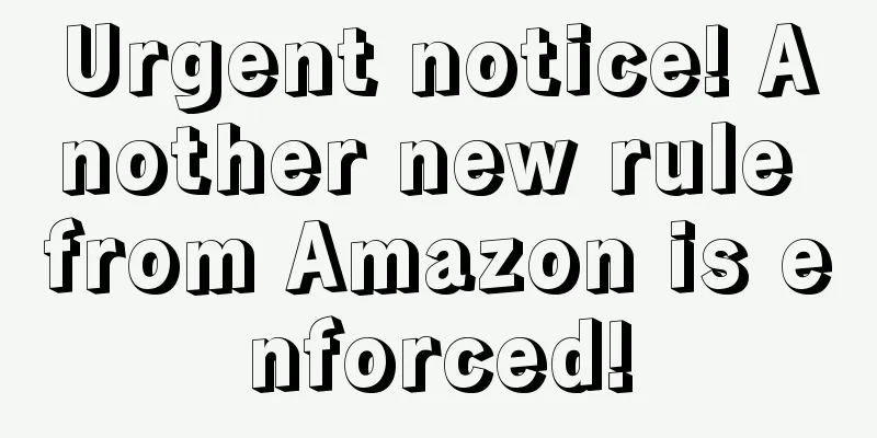 Urgent notice! Another new rule from Amazon is enforced!