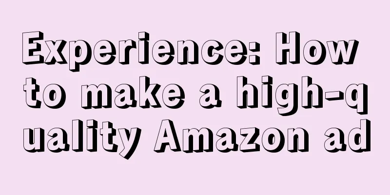 Experience: How to make a high-quality Amazon ad