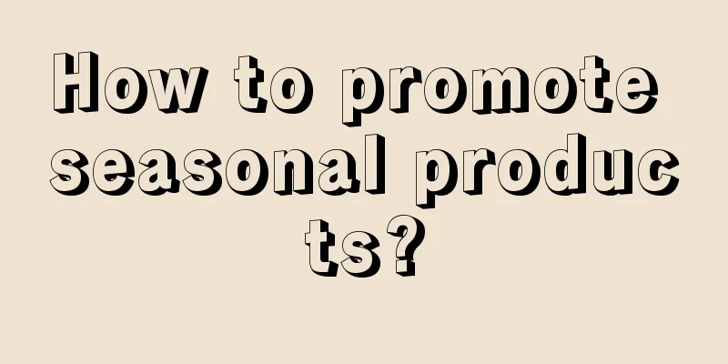 How to promote seasonal products?