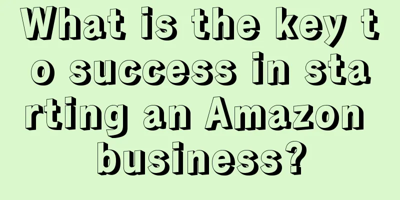 What is the key to success in starting an Amazon business?