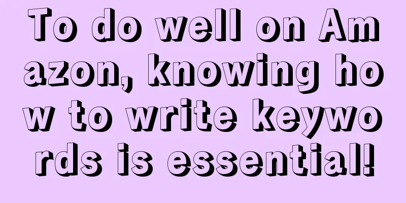 To do well on Amazon, knowing how to write keywords is essential!