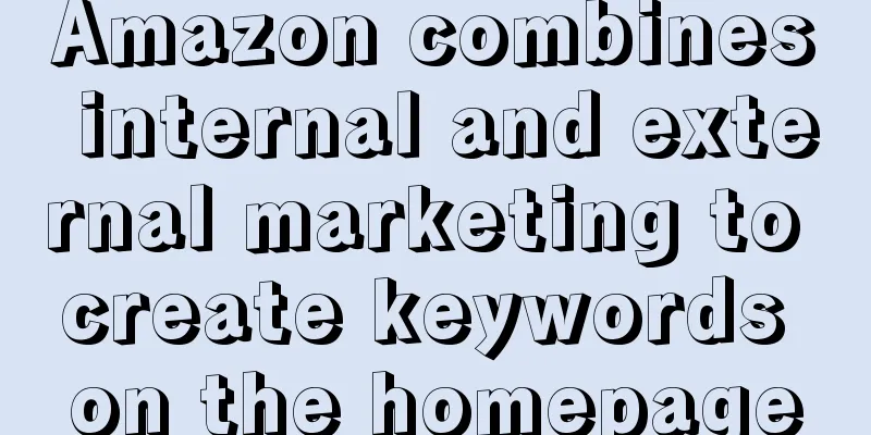 Amazon combines internal and external marketing to create keywords on the homepage