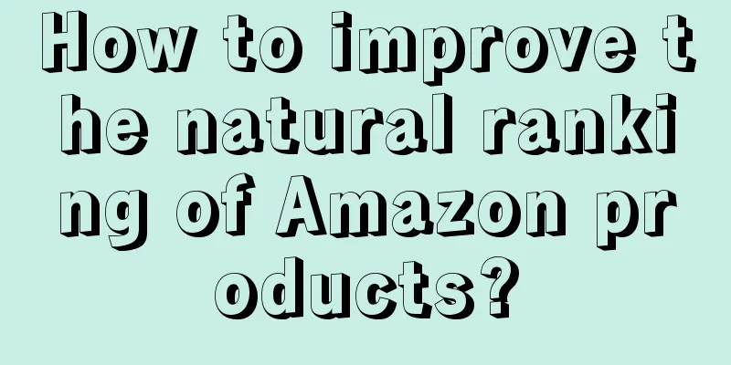 How to improve the natural ranking of Amazon products?