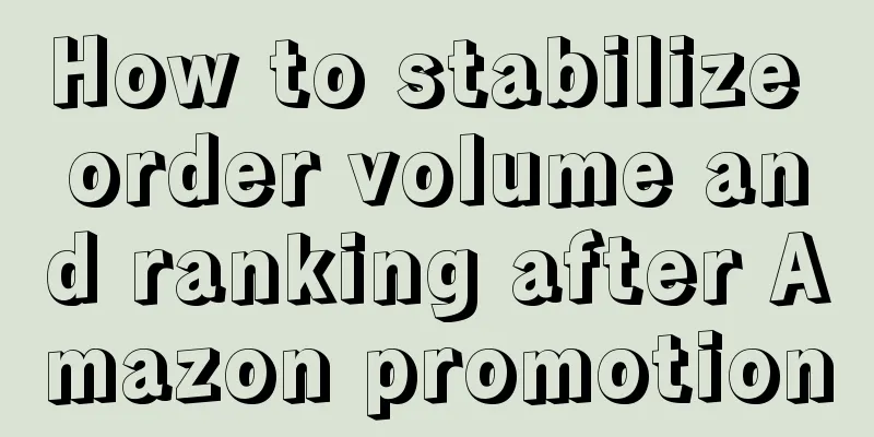 How to stabilize order volume and ranking after Amazon promotion