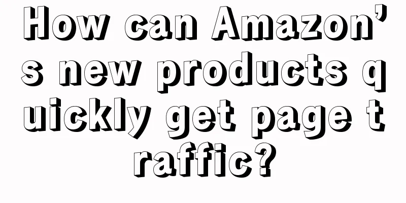 How can Amazon’s new products quickly get page traffic?