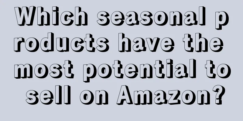 Which seasonal products have the most potential to sell on Amazon?