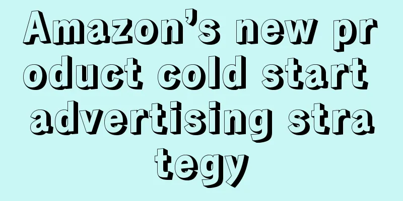 Amazon’s new product cold start advertising strategy