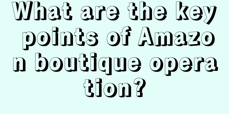 What are the key points of Amazon boutique operation?