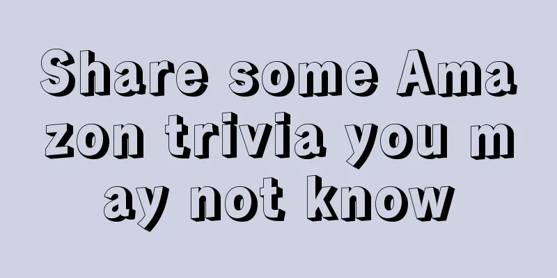 Share some Amazon trivia you may not know