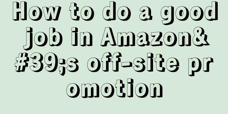 How to do a good job in Amazon's off-site promotion