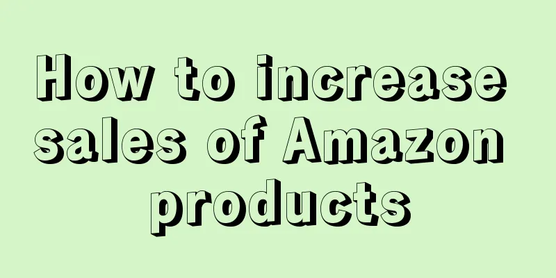 How to increase sales of Amazon products