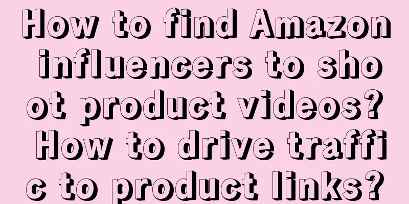 How to find Amazon influencers to shoot product videos? How to drive traffic to product links?