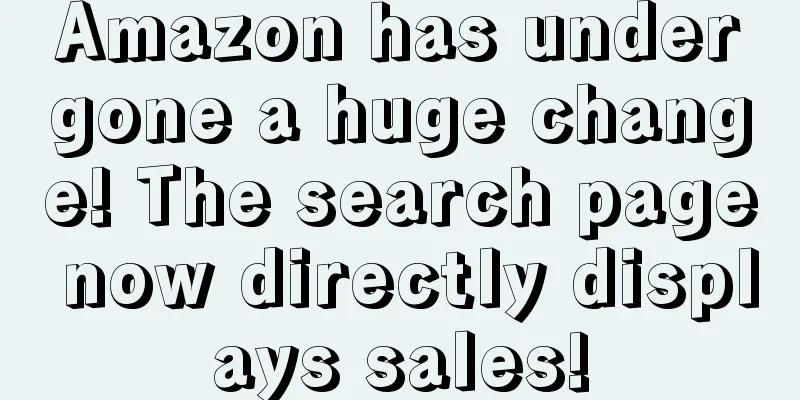 Amazon has undergone a huge change! The search page now directly displays sales!