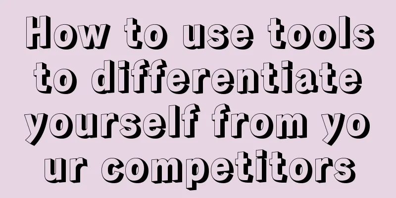 How to use tools to differentiate yourself from your competitors