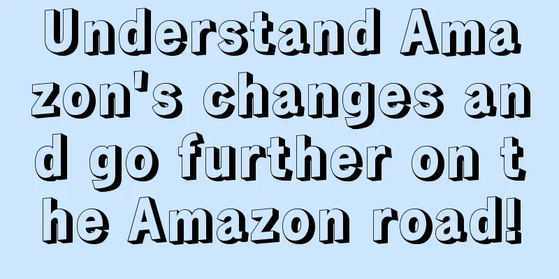 Understand Amazon's changes and go further on the Amazon road!