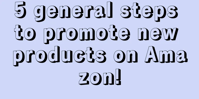 5 general steps to promote new products on Amazon!