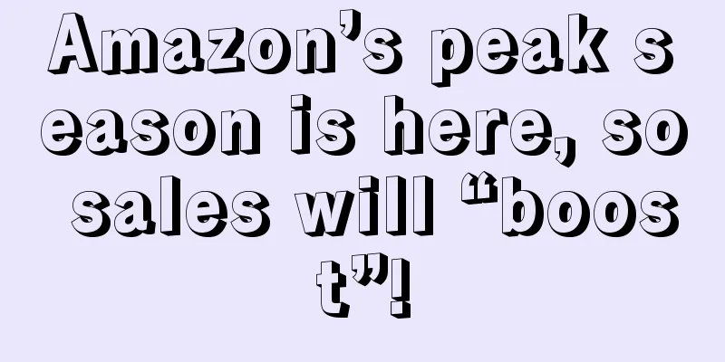 Amazon’s peak season is here, so sales will “boost”!