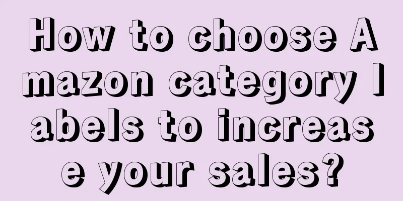 How to choose Amazon category labels to increase your sales?
