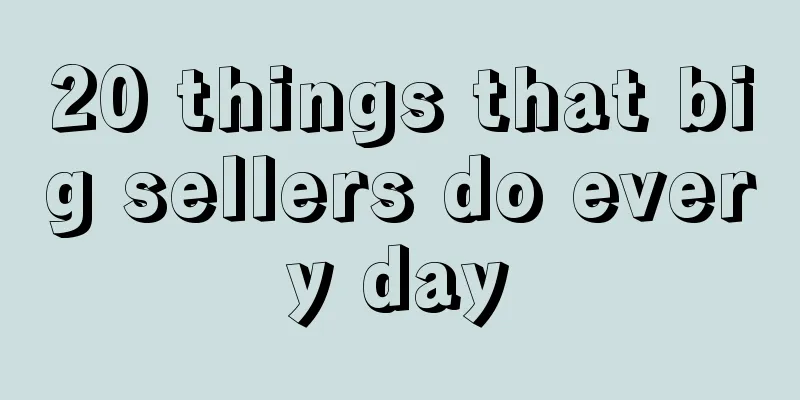 20 things that big sellers do every day